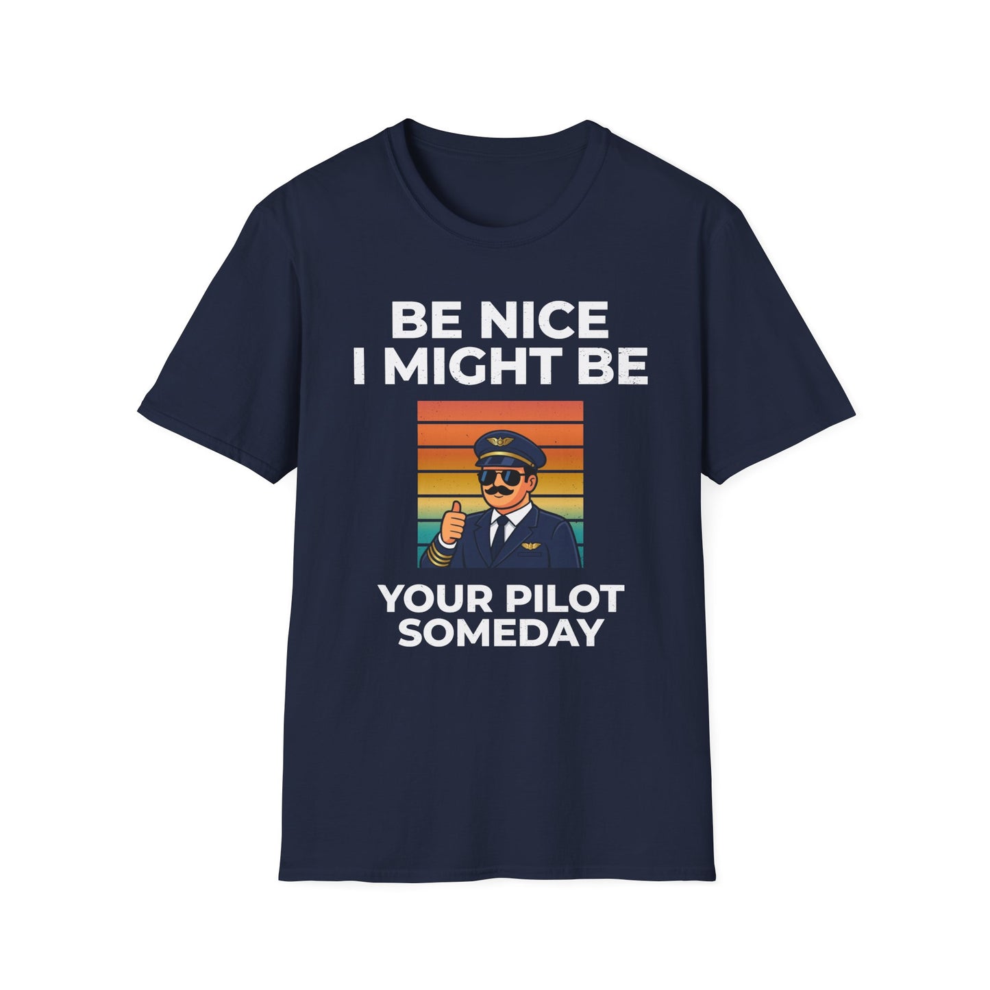 Be nice, I might be your pilot someday