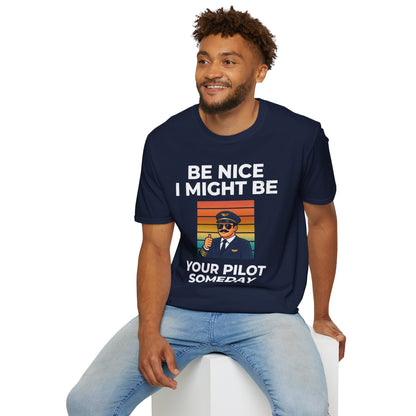 Be nice, I might be your pilot someday