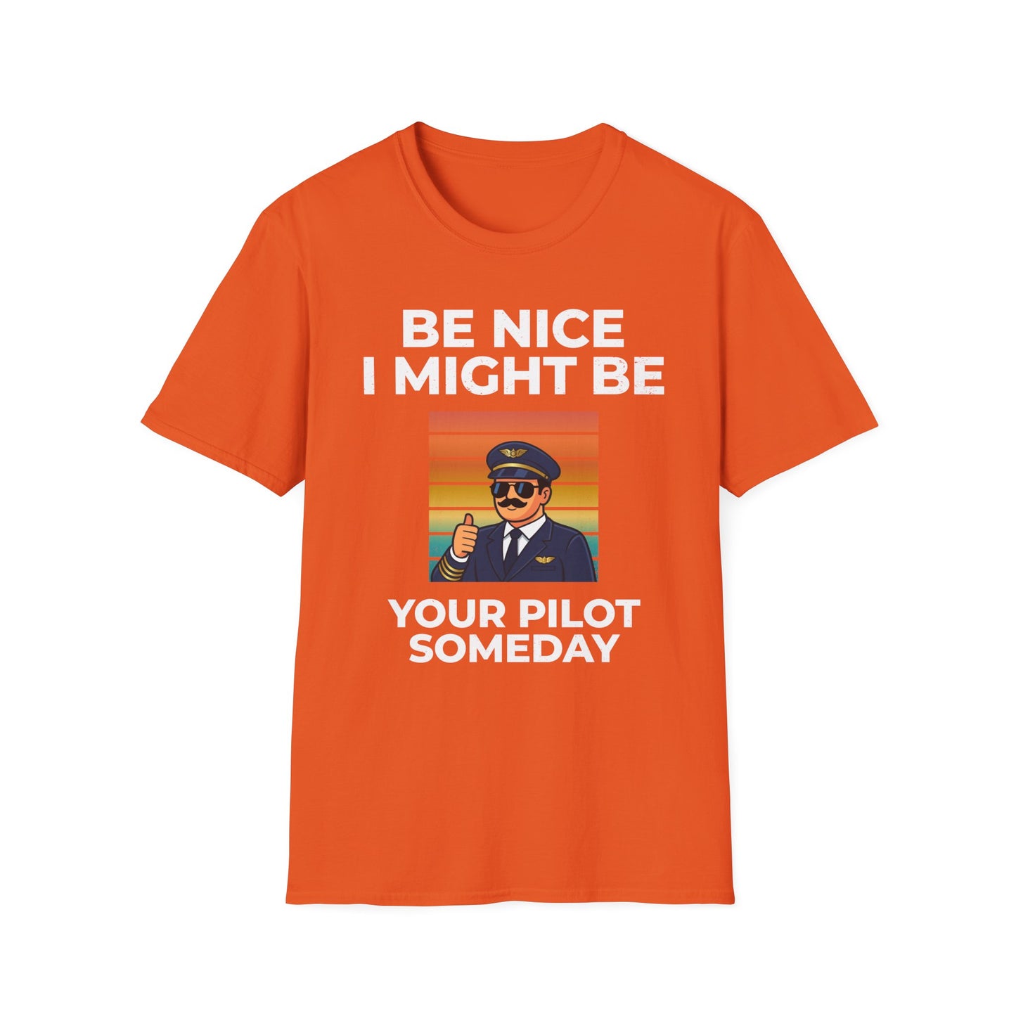 Be nice, I might be your pilot someday