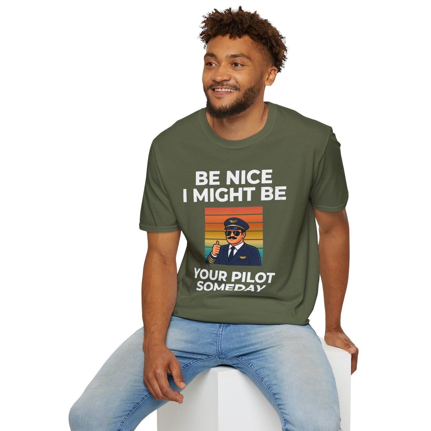 Be nice, I might be your pilot someday