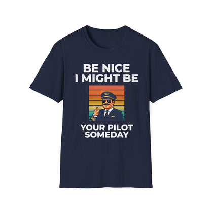 Be nice, I might be your pilot someday