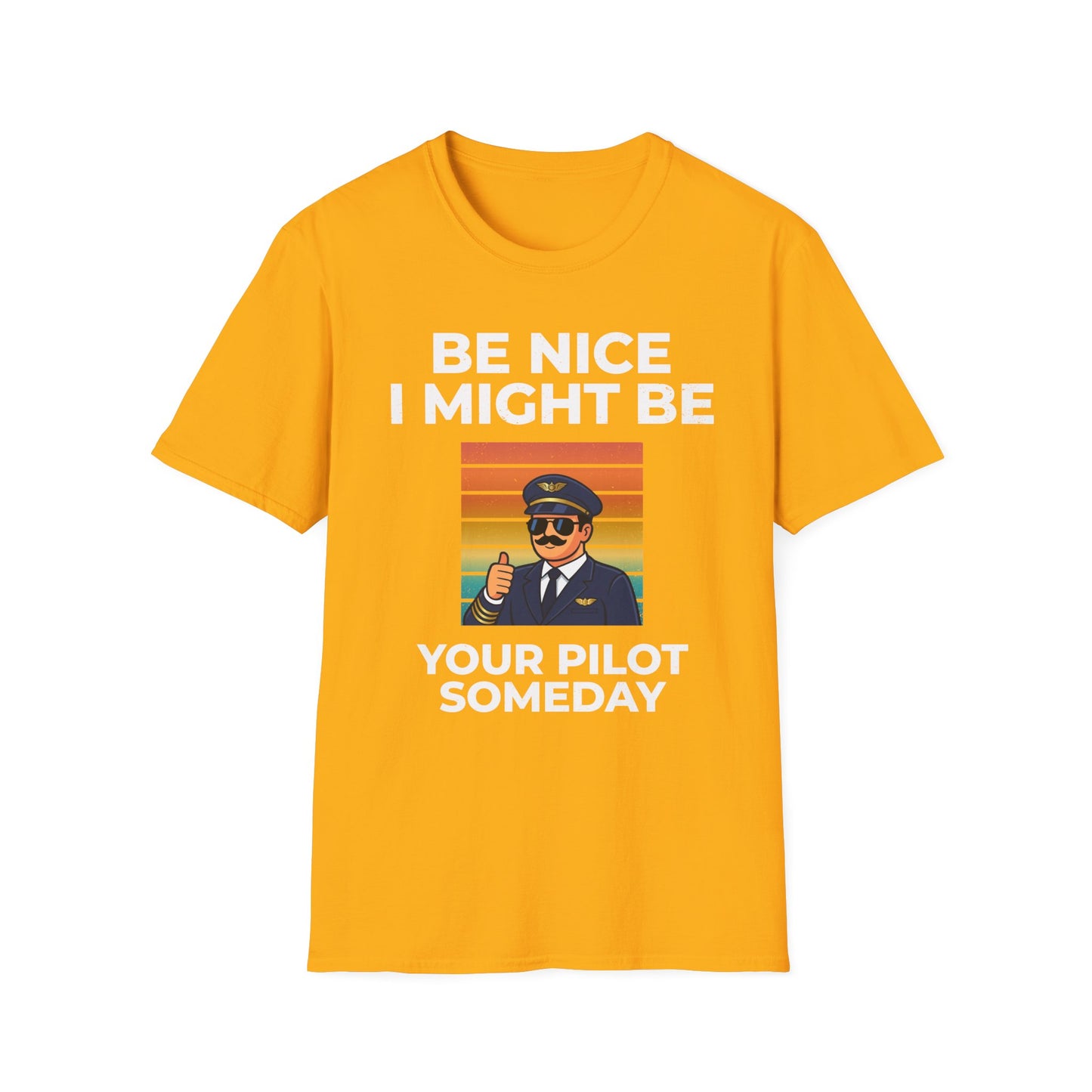 Be nice, I might be your pilot someday