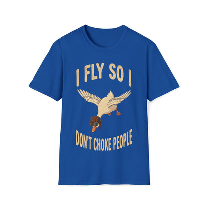 I fly so i don`t choke people