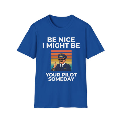 Be nice, I might be your pilot someday