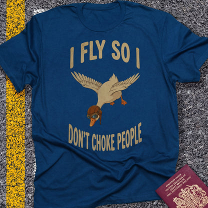 I fly so i don`t choke people