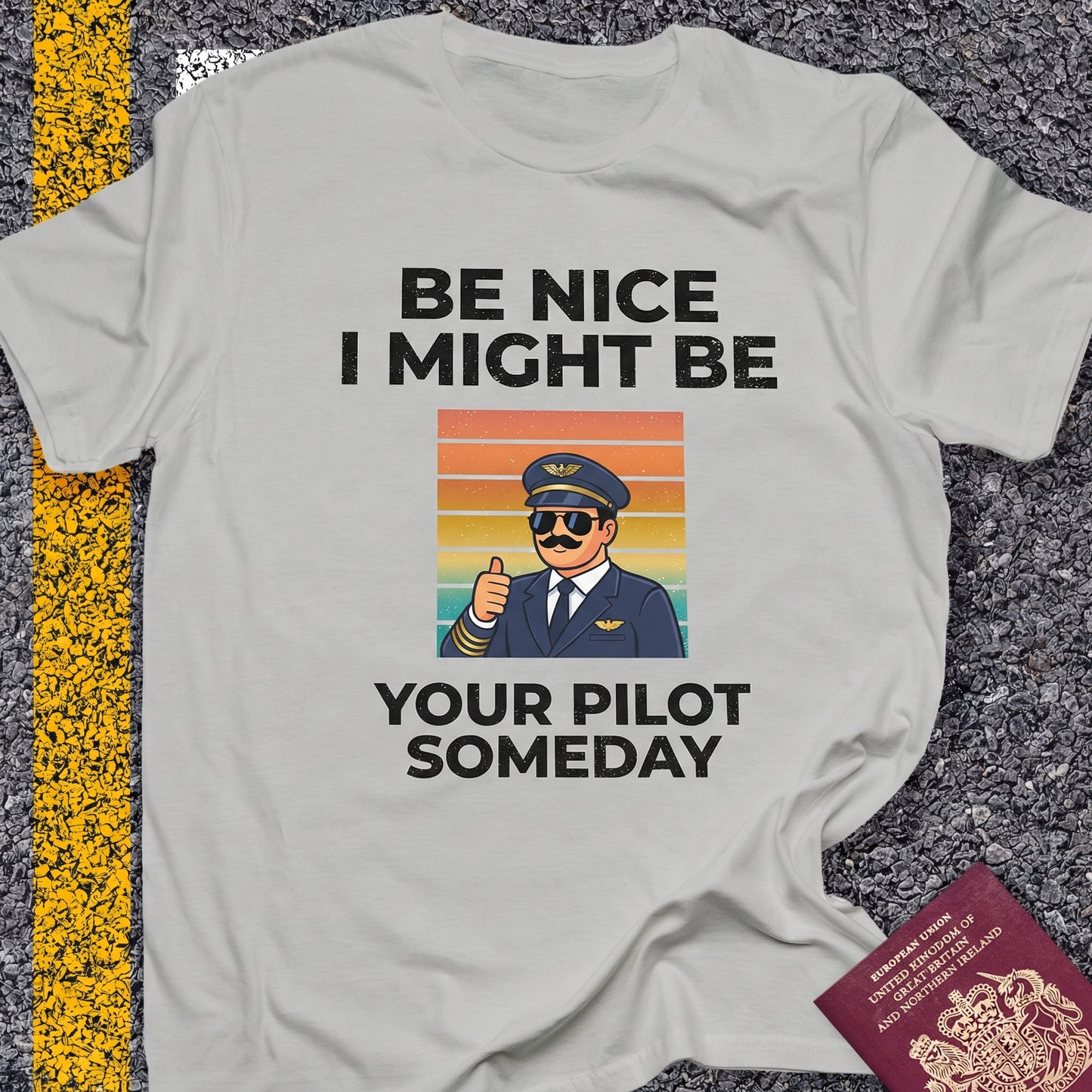 Be nice, I might be your pilot someday