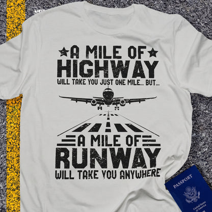 A mile of highway will take you just one mile but, a mile of runway will take you anywhere