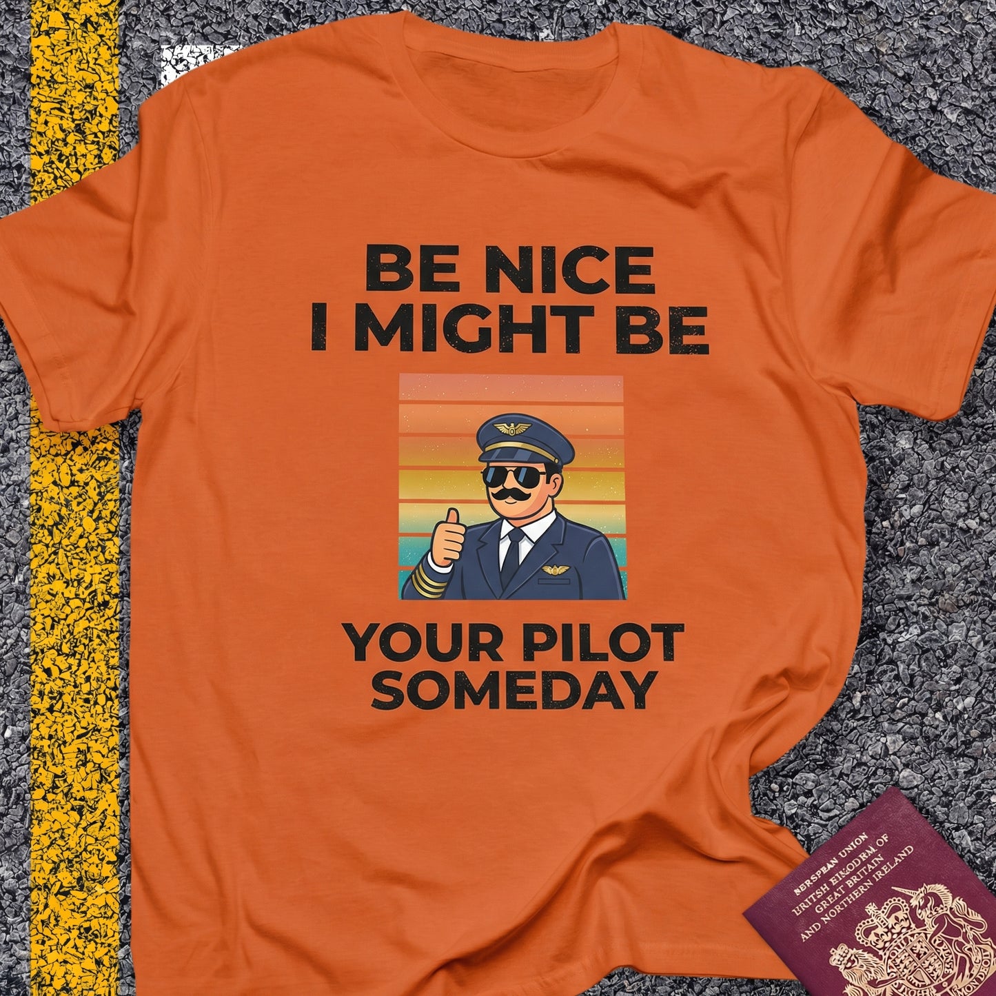 Be nice, I might be your pilot someday