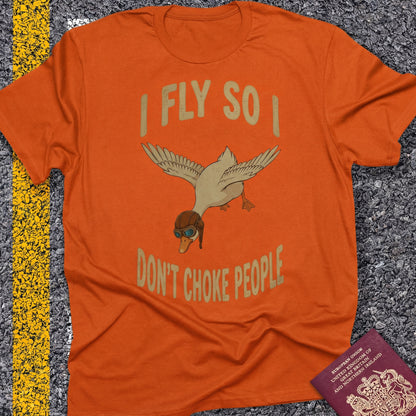I fly so i don`t choke people