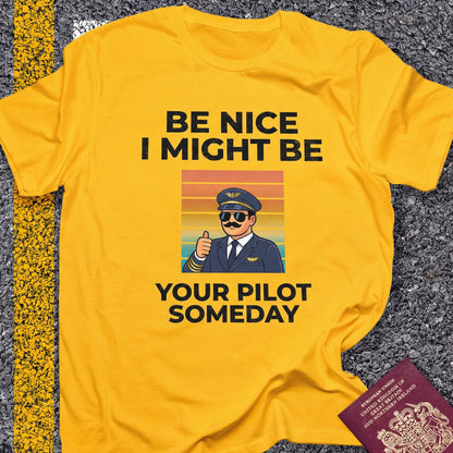 Be nice, I might be your pilot someday