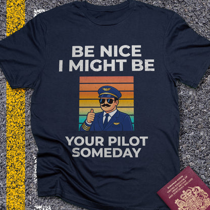 Be nice, I might be your pilot someday